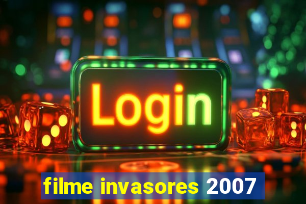 filme invasores 2007